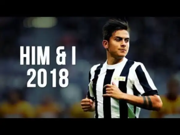 Video: Paulo Dybala - Him & I | Skills & Goals | 2017/2018